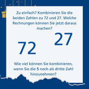 Zu einfach? Kombinieren Sie die beiden Zahlen zu 72 und 27. Welche Rechnungen können Sie jetzt daraus machen? Wie viel können Sie kombinieren, wenn Sie die 5 noch als dritte Zahl hinzunehmen?