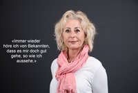 Bild einer Frau mit Text: «Immer wieder höre ich von Bekannten, dass es mir doch gut gehe, so wie ich aussehe.»