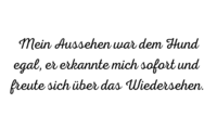 "Mein Aussehen war dem Hund egal, er erkannte mich sofort und freute sich über das Wiedersehen."