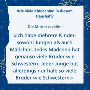 Wie viele Kinder sind in diesem Haushalt? Die Mutter erzählt: «Ich habe mehrere Kinder, sowohl Jungen als auch Mädchen. Jedes Mädchen hat genauso viele Brüder wie Schwestern. Jeder Junge hat allerdings nur halb so viele Brüder wie Schwestern.»