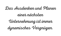 Das Ausdenken und Planen einer nächsten Unternehmung ist immer dynamisches Vergnügen.