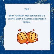 Tipp: Beim nächsten Mal können Sie 2-3 Würfel über die Zahlen entscheiden lassen!