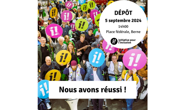 Texte sur l'image: "Nous avons réussi !" et "Dépôt: 5 septembre 2024, 14h00, place fédérale, Berne. en arrière-plan, une photo de groupe du lancement de l'initiative pour l'inclusion.